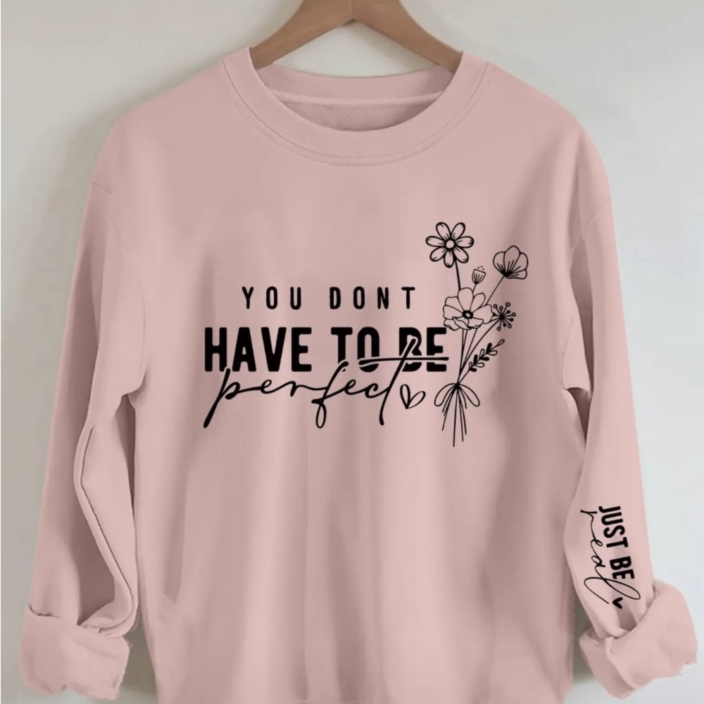 Pink Graphic Inspirational Sweatshirt “YOU DON’T HAVE TO BE PERFECT “